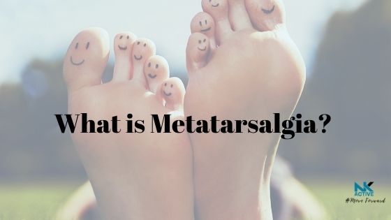 What is metatarsalgia? NK Active
