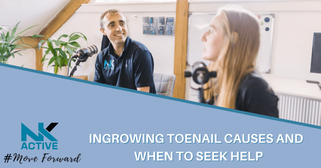 Nick and Charlotte from NK active discuss ingrowing toe nail causes and when to seek help on the NK Active podcast